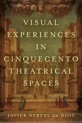 Experiențe vizuale în spațiile teatrale din Cinquecento - Visual Experiences in Cinquecento Theatrical Spaces