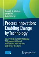 Process Innovation: Facilitarea schimbării prin tehnologie: Principii de bază și metodologie: A Management Manual and Textbook with Exercises and Review Questi - Process Innovation: Enabling Change by Technology: Basic Principles and Methodology: A Management Manual and Textbook with Exercises and Review Questi