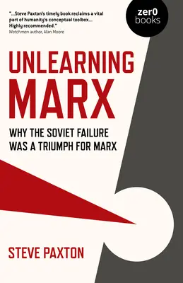 Unlearning Marx: De ce eșecul sovietic a fost un triumf pentru Marx - Unlearning Marx: Why the Soviet Failure Was a Triumph for Marx