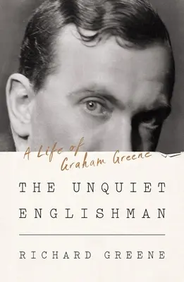 Englezul neliniștit: O viață a lui Graham Greene - The Unquiet Englishman: A Life of Graham Greene