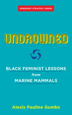 Undrowned: Lecții feministe negre de la mamiferele marine - Undrowned: Black Feminist Lessons from Marine Mammals