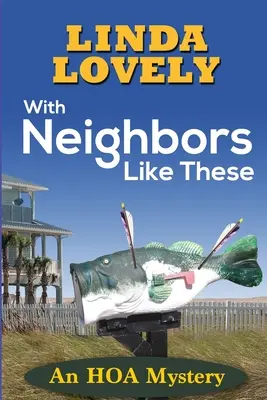 With Neighbors Like These: Un mister HOA - With Neighbors Like These: An HOA Mystery