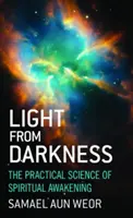 Lumina din întuneric: Știința practică a trezirii spirituale - Light from Darkness: The Practical Science of Spiritual Awakening