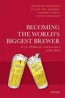 Devenirea celui mai mare producător de bere din lume: Artois, Piedboeuf și Interbrew (1880-2000) - Becoming the World's Biggest Brewer: Artois, Piedboeuf, and Interbrew (1880-2000)