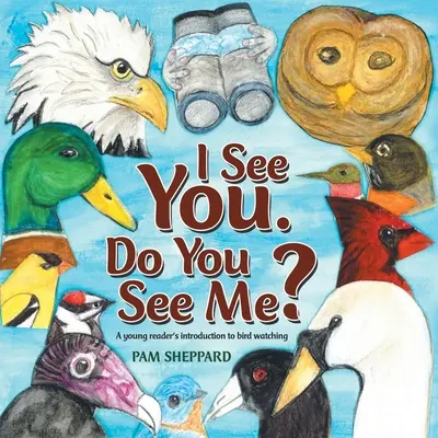 Eu te văd. Do You See Me?: A Young Reader's Introduction to Bird Watching - I See You. Do You See Me?: A Young Reader's Introduction to Bird Watching