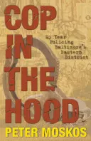 Cop in the Hood: Anul meu de poliție în districtul de est din Baltimore - Cop in the Hood: My Year Policing Baltimore's Eastern District