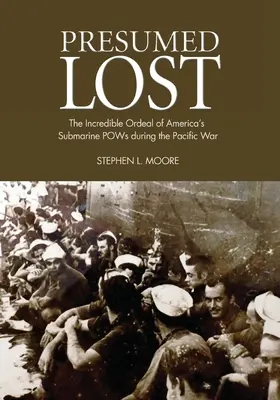 Prezumată pierdută: Incredibilul calvar al prizonierilor de război americani de pe submarine în timpul războiului din Pacific - Presumed Lost: The Incredible Ordeal of America's Submarine POWs during the Pacific War