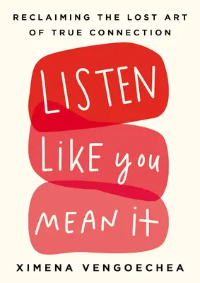 Listen Like You Mean It: Revendicarea artei pierdute a adevăratei conexiuni - Listen Like You Mean It: Reclaiming the Lost Art of True Connection