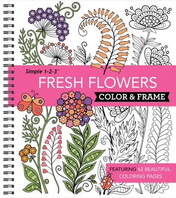 Color & Frame - Flori proaspete (Carte de colorat pentru adulți) - Color & Frame - Fresh Flowers (Adult Coloring Book)