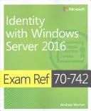 Exam Ref 70-742 Identitate cu Windows Server 2016 - Exam Ref 70-742 Identity with Windows Server 2016