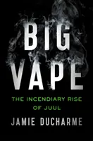 Big Vape - Ascensiunea incendiară a Juul - Big Vape - The Incendiary Rise of Juul