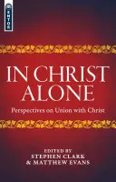 În Hristos singur: Perspective asupra unirii cu Hristos - In Christ Alone: Perspectives on Union with Christ