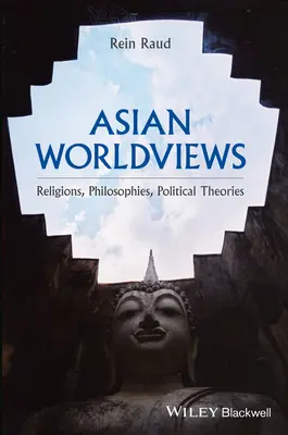 Viziuni asiatice asupra lumii: Religii, filosofii, teorii politice - Asian Worldviews: Religions, Philosophies, Political Theories