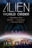 Ordinea mondială extraterestră: Planul reptilian de a diviza și cuceri rasa umană - Alien World Order: The Reptilian Plan to Divide and Conquer the Human Race