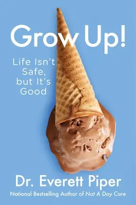 Maturizează-te!: Life Isn't Safe, But It's Good - Grow Up!: Life Isn't Safe, But It's Good