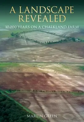 Un peisaj revelat: 10.000 de ani într-o fermă din Chalkland - A Landscape Revealed: 10,000 Years on a Chalkland Farm