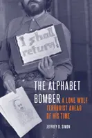 Bombardierul Alphabet: Un terorist lup singuratic înaintea timpului său - The Alphabet Bomber: A Lone Wolf Terrorist Ahead of His Time