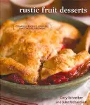 Deserturi rustice cu fructe: Crumble, Buckles, Cobblers, Pandowdies și multe altele - Rustic Fruit Desserts: Crumbles, Buckles, Cobblers, Pandowdies, and More