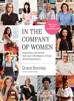 In the Company of Women: Inspirație și sfaturi de la peste 100 de creatori, artiști și antreprenori - In the Company of Women: Inspiration and Advice from Over 100 Makers, Artists, and Entrepreneurs
