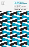 I'm Not Like Everybody Else: Biopolitics, Neoliberalism, and American Popular Music