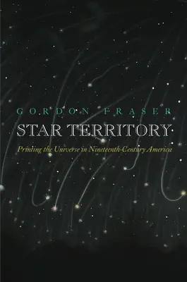 Teritoriul stelelor: Imprimarea Universului în America secolului al XIX-lea - Star Territory: Printing the Universe in Nineteenth-Century America