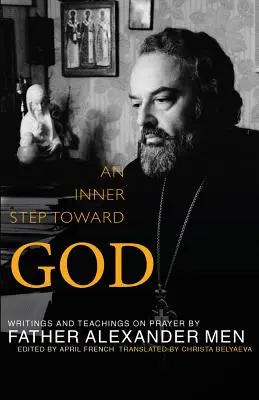 Pasul interior spre Dumnezeu: Scrieri și învățături despre rugăciune - Inner Step Toward God: Writings and Teachings on Prayer