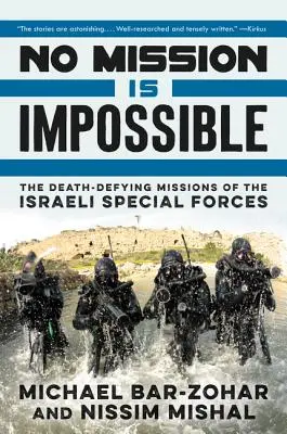 Nicio misiune nu este imposibilă: Misiunile forțelor speciale israeliene care sfidează moartea (The Death-Defying Missions of the Israeli Special Forces) - No Mission Is Impossible: The Death-Defying Missions of the Israeli Special Forces