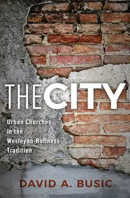 Orașul: Bisericile urbane în tradiția wesleyană a sfințeniei - The City: Urban Churches in the Wesleyan-Holiness Tradition