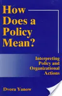 Ce înseamnă o politică? Interpretarea politicilor și a acțiunilor organizaționale (revizuită) - How Does a Policy Mean? Interpreting Policy and Organizational Actions (Revised)