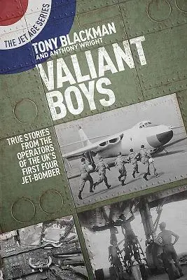 Valiant Boys: Povești adevărate de la operatorii primului bombardier cu patru jeturi din Marea Britanie - Valiant Boys: True Stories from the Operators of the Uk's First Four-Jet Bomber
