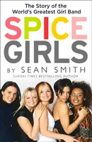 Spice Girls: Viețile extraordinare a cinci femei obișnuite: The Extraordinary Lives of Five Ordinary Women - Spice Girls: The Extraordinary Lives of Five Ordinary Women
