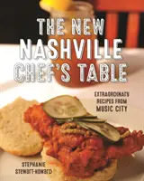 The New Nashville Chef's Table: Rețete extraordinare din Music City - The New Nashville Chef's Table: Extraordinary Recipes from Music City