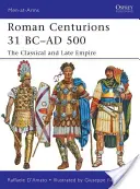 Centurioni romani 31 î.Hr.-500 d.Hr: Imperiul Clasic și Imperiul Târziu - Roman Centurions 31 BC-AD 500: The Classical and Late Empire