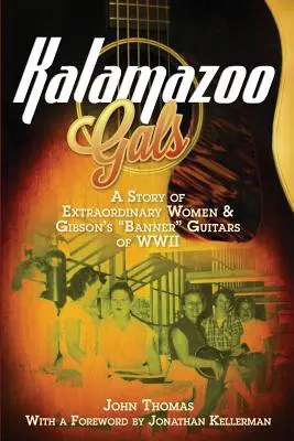Kalamazoo Gals - O poveste despre femei extraordinare și chitarele Banner Gibson din cel de-al Doilea Război Mondial - Kalamazoo Gals - A Story of Extraordinary Women & Gibson's Banner Guitars of WWII