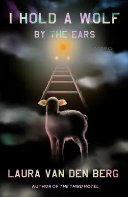 I Hold a Wolf by the Ears: Povestiri - I Hold a Wolf by the Ears: Stories