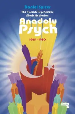 Explozia psihedelică turcă: Anadolu Psych 1965-1980 - The Turkish Psychedelic Explosion: Anadolu Psych 1965-1980