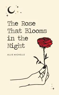 Trandafirul care înflorește în noapte - The Rose That Blooms in the Night