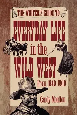 Ghidul scriitorilor pentru viața de zi cu zi în vestul sălbatic 1840-1900 Pod Ed - Writers Guide To Everyday Life In The Wild West 1840-1900 Pod Ed