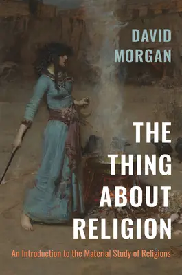 Chestia despre religie: O introducere în studiul material al religiilor - The Thing about Religion: An Introduction to the Material Study of Religions
