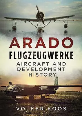 Arado Flugzeugwerke: Istoria aeronavelor și a dezvoltării - Arado Flugzeugwerke: Aircraft and Development History