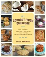 The Healthy Coconut Flour Cookbook: More Than 100 *Grain-Free *Gluten-Free *Paleo-Friendly Recipes for Every Occasion