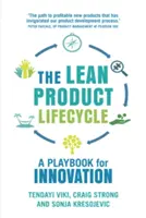 The Lean Product Lifecycle: Un manual pentru realizarea produselor dorite de oameni - The Lean Product Lifecycle: A Playbook for Making Products People Want