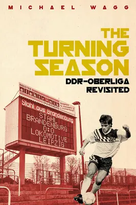 The Turning Season: Ddr-Oberliga revizitată - The Turning Season: Ddr-Oberliga Revisited