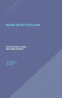 Making Kin Not Population: Reconceperea generațiilor - Making Kin Not Population: Reconceiving Generations