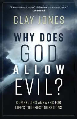 De ce permite Dumnezeu răul? Răspunsuri convingătoare pentru cele mai dificile întrebări ale vieții - Why Does God Allow Evil?: Compelling Answers for Life's Toughest Questions