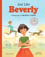 La fel ca Beverly: O biografie a lui Beverly Cleary - Just Like Beverly: A Biography of Beverly Cleary