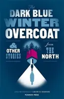 Paltonul de iarnă albastru închis și alte povestiri din nord - The Dark Blue Winter Overcoat and Other Stories from the North