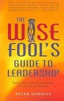 Ghidul nebunului înțelept pentru leadership: Povestiri spirituale scurte pentru transformarea organizațională și personală - The Wise Fool's Guide to Leadership: Short Spiritual Stories for Organizational and Personal Transformation