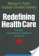 Redefinirea asistenței medicale: Crearea unei concurențe bazate pe valoare și pe rezultate - Redefining Health Care: Creating Value-Based Competition on Results