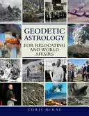 Astrologie geodezică pentru relocalizare și afaceri mondiale - Geodetic Astrology For Relocating and World Affairs